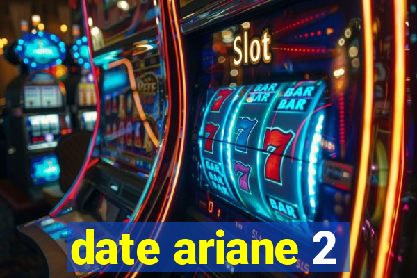 date ariane 2